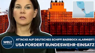 ROTES MEER: Attacke auf deutsches Schiff! Baerbock alarmiert! Jetzt bittet die USA um Marine-Einsatz