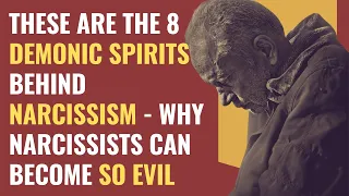 These Are The 8 Demonic Spirits Behind Narcissism - Why Narcissists Can Become So Evil | NPD