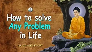 Only 1% Of People Know How to Solve Any Problem in Life | Buddhist Story