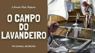 [Mensagem] O Campo do Lavandeiro - Pr Daniel Moreira