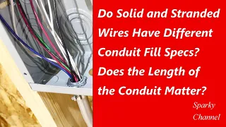 Do Solid and Stranded Wires Have Different Conduit Fill Spec? Does the Length of the Conduit Matter?