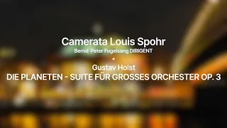 Gustav Holst: Die Planeten op. 32 mit der Camerata Louis Spohr | Bernd Peter Fugelsang