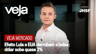 VEJA Mercado | Efeito Lula e EUA derrubam a bolsa; dólar sobe quase 2%