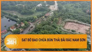 Sạt lở bờ bao tại bãi rác Nam Sơn: Bùn thải ngập đường| Toàn cảnh 24h