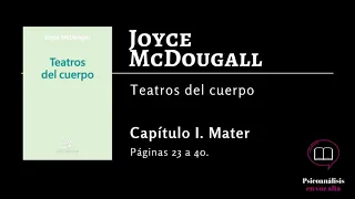 Joyce McDougall. Capítulo I. Mater. PP 23-40. Libro: Teatros del cuerpo