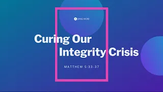 "Curing Our Integrity Crisis" (Mt. 5:33-37) Pastor Mel Caparros February 14, 2021 Sunday Service