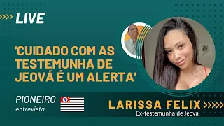 Larissa Félix - conta seu relato como testemunha de Jeová