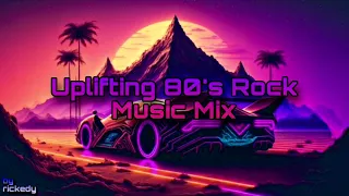Uplifting 80's Rock Music Mix