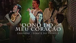 Dono do Meu Coração | DVD Exaltado | Diante do Trono