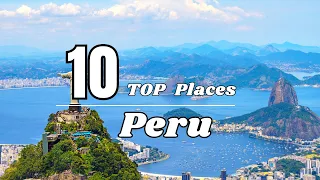 Peru 2024 Top 10 Must Visit Destinations & Travel Guide