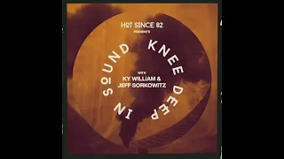 Hot Since 82 Presents: Knee Deep In Sound with Ky William & Jeff Sorkowitz