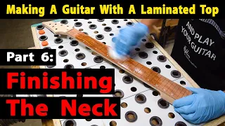 Making A Laminated Top Guitar Part 6 Finishing The Neck