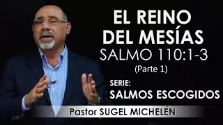 “EL REINO DEL MESÍAS”, Salmo 110, parte 1 | pastor Sugel Michelén. Predicaciones, estudios bíblicos.