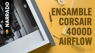 ENSAMBLE con gabinete Corsair 4000D Airflow [NARRADO]