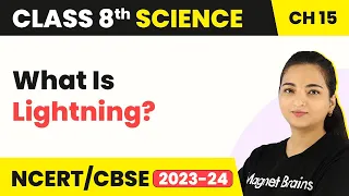 Class 8 Science Chapter 15 | What Is Lightning - Some Natural Phenomena