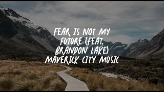 Fear Is Not My Future (Feat. Brandon Lake & Chandler Moore) (Lyric Video)