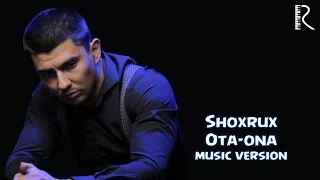 SHOXRUX - OTA-ONA (MUSIC VERSION) 2016