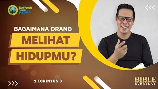 Bagaimana Orang Melihat Hidupmu? (2 Korintus 3) - Petrus Kwik  |  BIBLE EVERY DAY