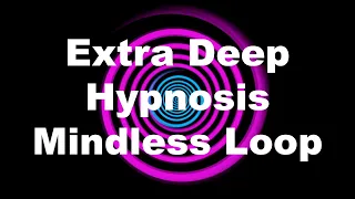 Extra Deep Hypnosis: Mindless Loop