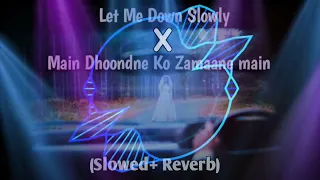 Let Me Down Slowly x Main Dhoondne Ko Zamaane Mein | Full Version