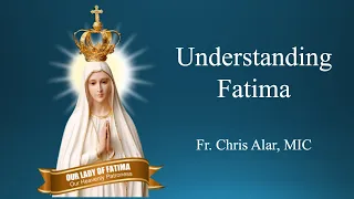 Understanding Fatima - Explaining the Faith