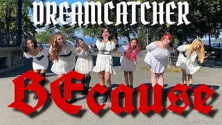 [KPOP IN PUBLIC IN SWITZERLAND] Dreamcatcher(드림캐쳐) 'BEcause' Cover By District Crew