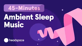 45-Minute Music for Sleep: Headspace Sleep Music Streamways