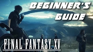 Final Fantasy 15 - Beginner's Guide "Things I WISH I knew when I started"