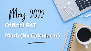 SAT Math May 2022 No Calculator Answers, Explanations, Discussion