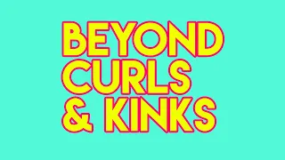 Beyond Curls & Kinks