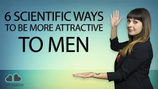 6 Scientific Ways to Be More Attractive to Men (3 is WEIRD)