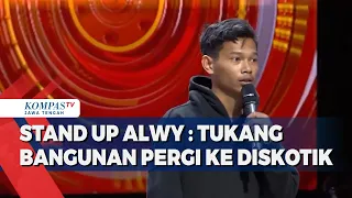 Stand Up Alwy : Tukang Bangunan Pergi ke Diskotik