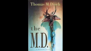 The M. D. [1/2] by Thomas M. Disch (Chuck Benson)