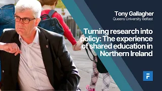 Turning research into policy: Shared education in Northern Ireland - Tony Gallagher