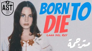 Lana Del Rey - Born To Die | Lyrics Video | مترجمة