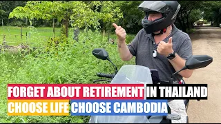 FORGET ABOUT RETIREMENT IN THAILAND CHOOSE LIFE CHOOSE CAMBODIA
