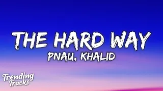 PNAU & Khalid - The Hard Way (Lyrics)