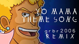 Yo Mama Theme Song - grbr2006 Remix