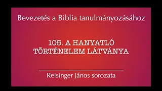 105. A hanyatló történelem látványa - Bevezetés a Biblia tanulmányozásához  - Reisinger János