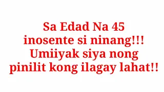 45 si ninang!! umiiyak siya!! habang pinipilit ko..