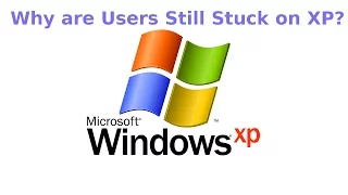 Why are Users still on Windows XP?