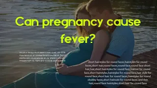 Can pregnancy cause fever - Is feeling hot a sign of pregnancy