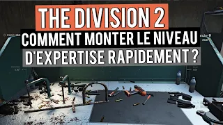 THE DIVISION 2 ► COMMENT FAIRE MONTER SON EXPERTISE LE PLUS RAPIDEMENT POSSIBLE ?