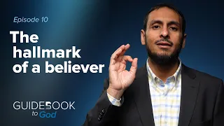 Ep. 10: The hallmark of a believer | Guidebook to God by Sh. Yahya Ibrahim