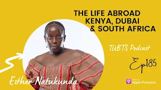 TUBTS podcast Ep185: The Life Abroad (Kenya, South Africa And Dubai) | ​⁠@essynatukunda