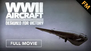 WWII Aircraft: Designed for Victory (FULL MOVIE)