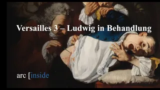 Versailles 3 - Ludwig in Behandlung