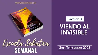 Escuela Sabática | Lección 8 | Viendo al Invisible | Lección Semanal