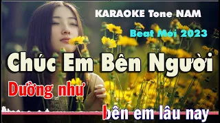 Chúc Em Bên Người Karaoke - Tone Nam Beat Chất Lượng Cao - 2023
