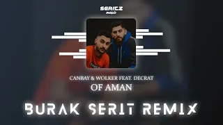 Canbay & Wolker feat. Decrat - Of Aman (Burak Şerit Remix)